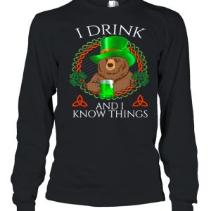 Bear Drink Beer And I Know Things St Patricks Day shirt