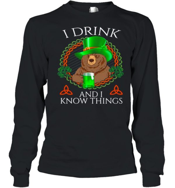 Bear Drink Beer And I Know Things St Patricks Day shirt