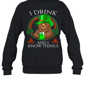 Bear Drink Beer And I Know Things St Patricks Day shirt