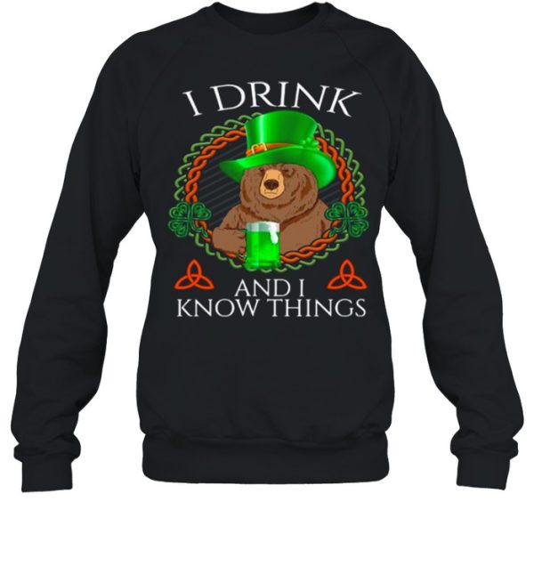 Bear Drink Beer And I Know Things St Patricks Day shirt