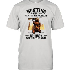 Bear Hunting Solves Most Of My Problems Bourbon Solves The Rest T shirt 1