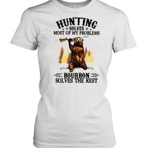 Bear Hunting Solves Most Of My Problems Bourbon Solves The Rest T shirt 2