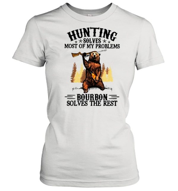 Bear Hunting Solves Most Of My Problems Bourbon Solves The Rest T-shirt