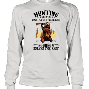 Bear Hunting Solves Most Of My Problems Bourbon Solves The Rest T shirt 3