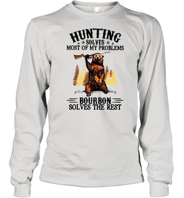 Bear Hunting Solves Most Of My Problems Bourbon Solves The Rest T-shirt