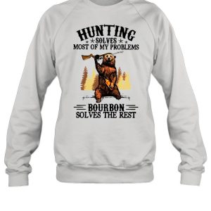 Bear Hunting Solves Most Of My Problems Bourbon Solves The Rest T shirt 4