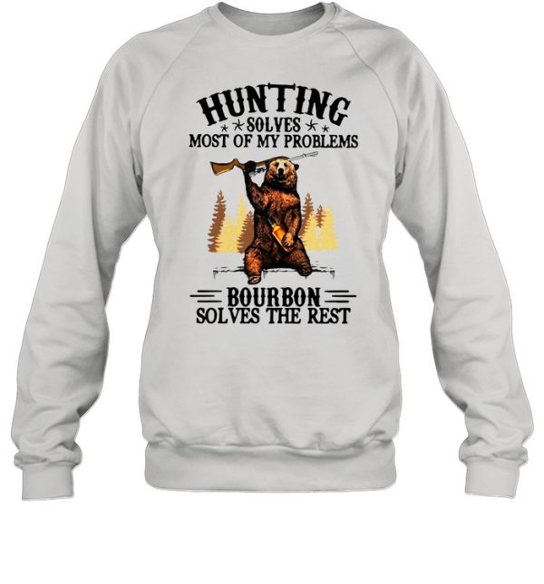 Bear Hunting Solves Most Of My Problems Bourbon Solves The Rest T-shirt