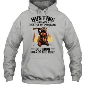 Bear Hunting Solves Most Of My Problems Bourbon Solves The Rest T shirt 5