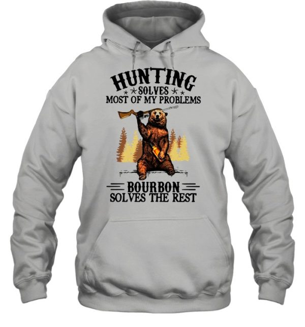 Bear Hunting Solves Most Of My Problems Bourbon Solves The Rest T-shirt