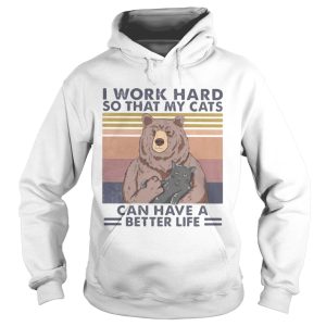 Bear I work hard so that my cats can have a better life vintage retro shirt 1