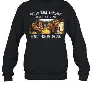 Bear Never Take Camping Advice From Me You’ll End Up Drunk shirt