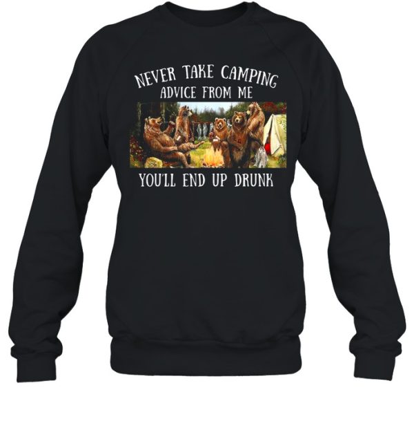 Bear Never Take Camping Advice From Me You’ll End Up Drunk shirt