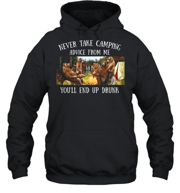 Bear Never Take Camping Advice From Me You’ll End Up Drunk shirt