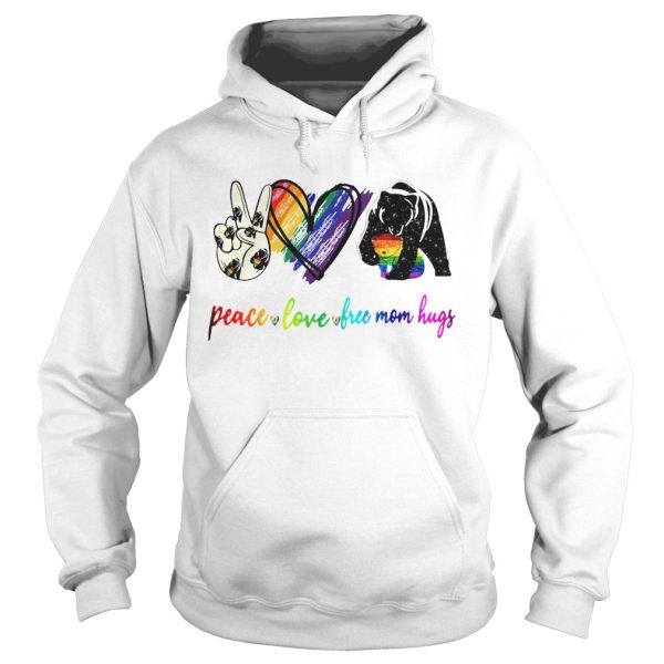 Bear Peace Love Free Mom Hugs shirt