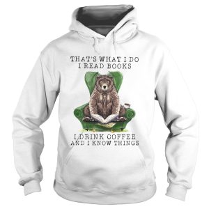 Bear Thats what I do I read books I drink coffee and I know things shirt 1