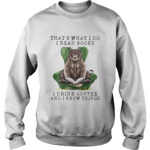 Bear Thats what I do I read books I drink coffee and I know things shirt 2