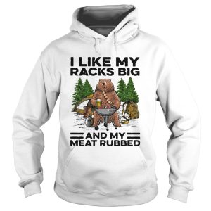 Bear camping I like my racks big and my meat rubbed shirt 1