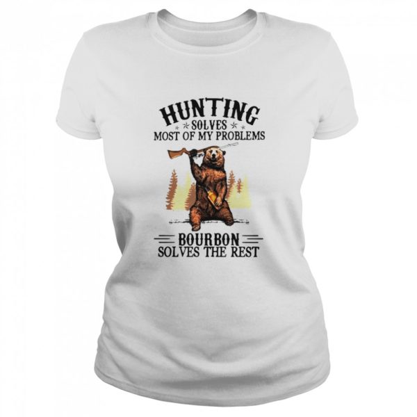 Bear hunting solves most of my problems bourbon solves the rest shirt