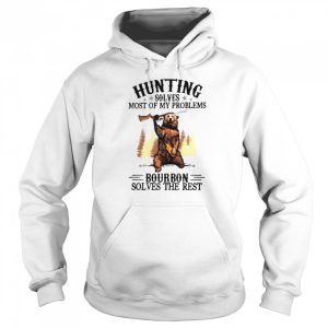 Bear hunting solves most of my problems bourbon solves the rest shirt 5