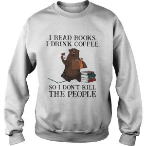 Bear i read books i drink coffee so i dont kill the people shirt 2