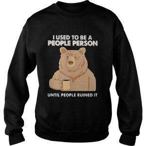 Bear i used to be a people person until people ruined it shirt