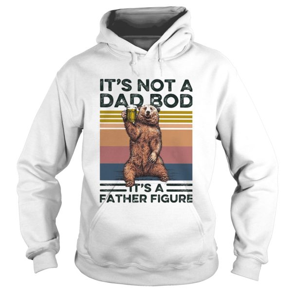 Bear its not a dad bod its a father figure vintage retro shirt