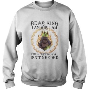 Bear king i am who i am your approval isnt needed shirt