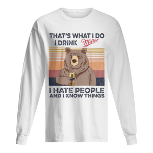 Bear that’s what i do i drink miller i hate people and i know things vintage retro shirt