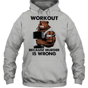 Bear workout because murder Is wrong shirt 2