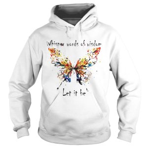 Beautiful Butterfly whisper words of wisdom let It be shirt 1