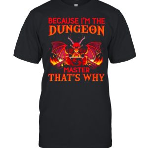 Because I'm the Dungeon Master That's Why Dragon Shirt 1