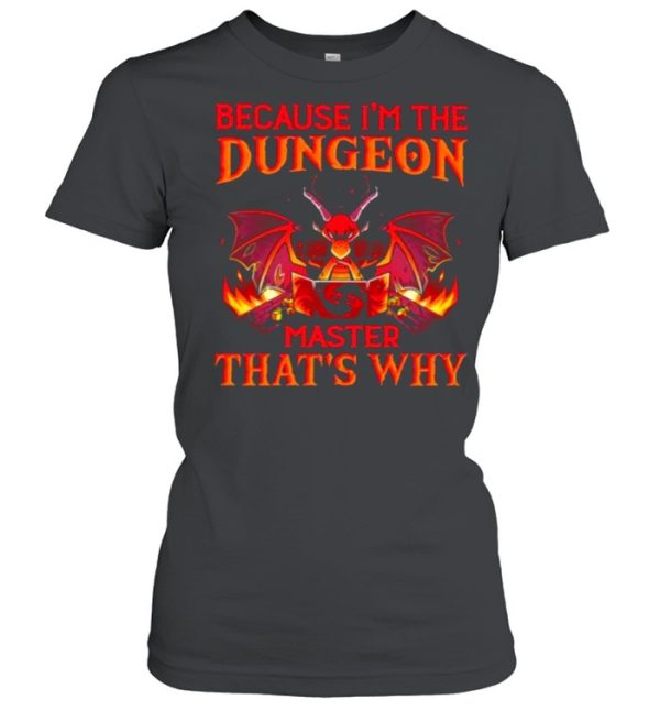 Because I’m the Dungeon Master That’s Why Dragon Shirt