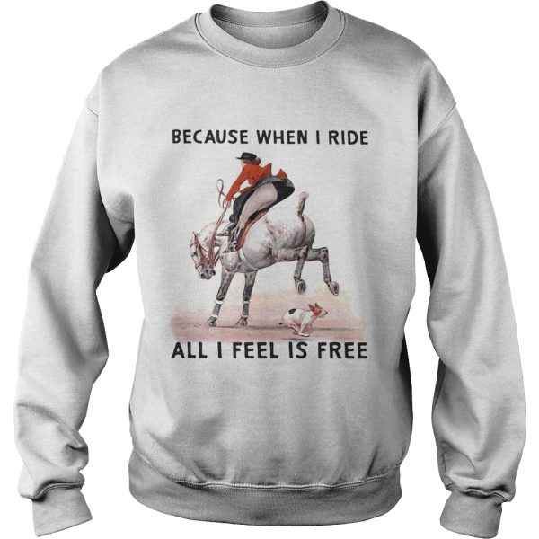 Because when i ride all i feel is free shirt