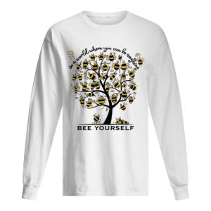 Bee Yourself In A World Where You Can Be Anything Tee Shirt 1