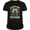 Beer Me Its My Birthday shirt