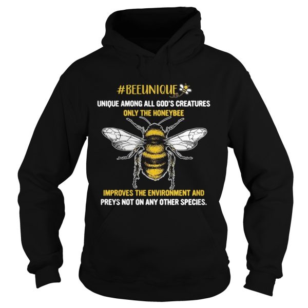 Beeunique unique among all Gods creatures only the honeybee shirt