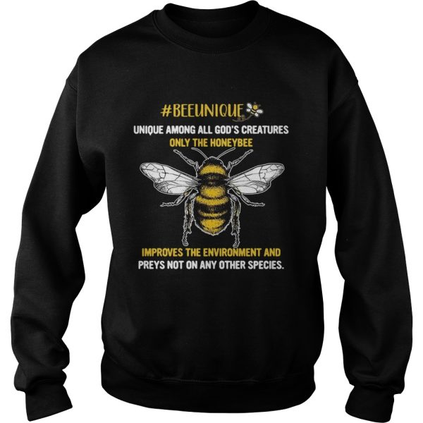 Beeunique unique among all Gods creatures only the honeybee shirt