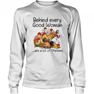 Behind Every Good Woman Are A Lot Of Chickens 2021 T shirt 1