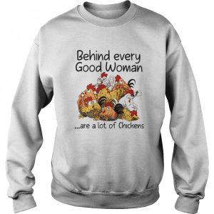 Behind Every Good Woman Are A Lot Of Chickens 2021 T shirt 2