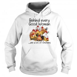 Behind Every Good Woman Are A Lot Of Chickens 2021 T shirt 3