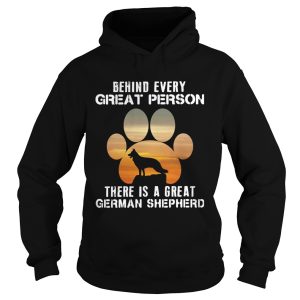 Behind Every Great Person There Is A Great German Shepherd shirt 1