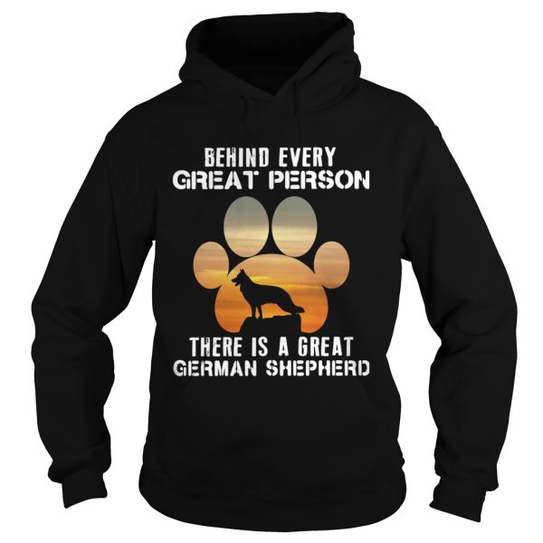 Behind Every Great Person There Is A Great German Shepherd shirt