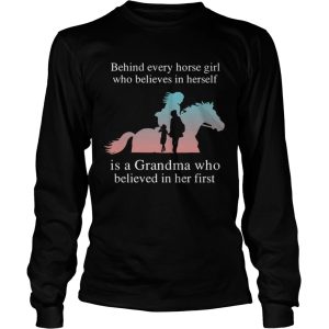 Behind Every Horse Girl Who Believes In Herself Is A Grandma Who Believed In Her First shirt 2