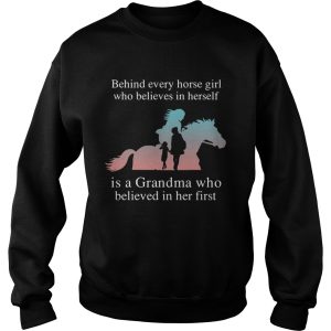 Behind Every Horse Girl Who Believes In Herself Is A Grandma Who Believed In Her First shirt 3