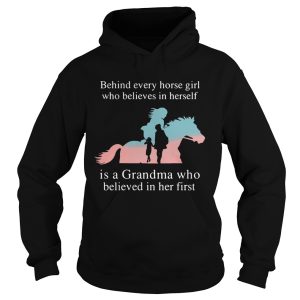 Behind Every Horse Girl Who Believes In Herself Is A Grandma Who shirt 1