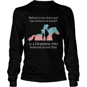 Behind Every Horse Girl Who Believes In Herself Is A Grandma Who shirt 2