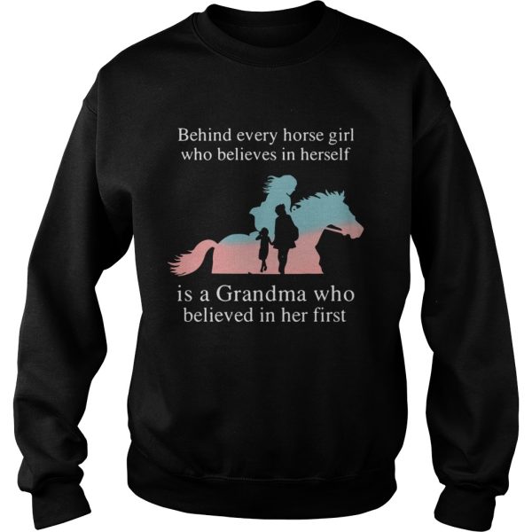 Behind Every Horse Girl Who Believes In Herself Is A Grandma Who shirt