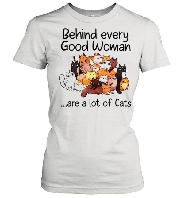 Behind every good woman are a lot of cats shirt