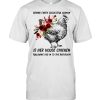 Behind every successful woman is her house chicken following her in to the bathroom flower shirt