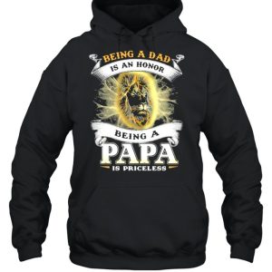 Being A Dad Is An An Honor A Papa Is Priceless Lion Shirt 3